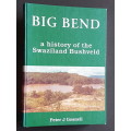 Signed - Big Bend - a history of the Swaziland Bushveld - By Peter J. Gosnell