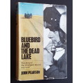 Bluebird and the Dead Lake - The Story of the Strangest Record Ever Won - By John Pearson