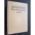 Aviation - From the Ground Up - By Lieut. G.B. Manly, U.S. Army Air Service, Res.