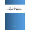 How to Operate a Computer for Beginners - E-book - PDF
