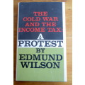 The Cold War and the Income Tax: A Protest is a book written by Edmund Wilson 1964, Hardcover.120p.