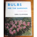 Bulbs For the gardener Eliovson, Sima. 1967 First Edition. 249p.