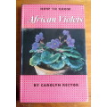 How to grow African Violets, Carolyn Rector. 1961  95p.