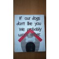 If our Dogs Wooden Sign