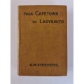 From Capetown to Ladysmith: an unfinished record of the South African War by G. W. Steevens