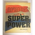 Africa`s Super Power by Paul L Moorcroft