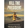 Kill the President by Michael Bowery