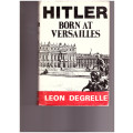 HITLER BORN AT VERSAILLES VOL. 1 by LEON DEGRELLE