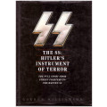 THE SS: HITLER`S INSTRUMENT OF TERROR, THE FULL STORY FROM STREET FIGHTERS TO THE WAFFEN-SS
