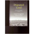 DISPUTED LAND: THE HISTORICAL DEVELOPMENT OF THE SOUTH AFRICAN LAND ISSUE, 1652-2011