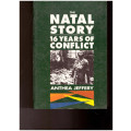 THE NATAL STORY: 16 YEARS OF CONFLICT by ANTHEA JEFFERY