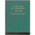 A CENTURY OF TRANSPORT 1860-1960: A RECORD OF ACHIEVEMENT OF THE SOUTH AFRICAN RAIL, ROAD, AIR, AND