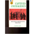 CAPTIVES COURAGEOUS: SOUTH AFRICAN PRISONERS OF WAR, WORLD WAR II