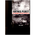 FORTRESS PLOESTI: THE CAMPAIGN TO DESTROY HITLER`S OIL