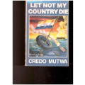 LET NOT MY COUNTRY DIE by CREDO MUTWA