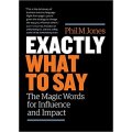 Exactly What to Say: The Magic Words for Influence and Impact