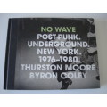 No Wave: Post-Punk. Underground. New York. 1976-1980 Thurston Moore ( Sonic Youth )