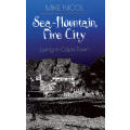 Sea-Mountain, Fire City. Living in Cape Town. Mike Nicol.