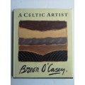 A Celtic Artist: Breon O'Casey: Hardcover