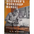 Beginner`s Workshop Manuel by R.H. WARRING