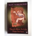 There`s More To Life Than Surface by Kate Turkington