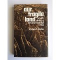Our Fragile Land: South Africa`s Environmental Crisis by James Frederick Clarke