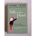 Talk to the Hand: The Utter Bloody Rudeness of the World Today by Lynne Truss