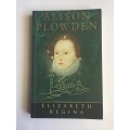 Elizabeth Regina: The Age of Triumph 1588-1603 by Alison Plowden