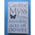 Invisible Acts of Power: Personal Choices that Create Miracles by Caroline Myss
