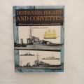Destroyers, Frigates and Corvettes: 300 of the world`s greatest...