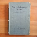 Die Afrikaanse kind in Siekte en Gesondheid `n boek vir ouers en opvoeders deur C. Louis Leipoldt
