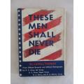 1945 HARD COVER PLUS DUST COVER - THESE MEN SHALL NEVER DIE BY LOWELL THOMAS