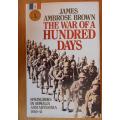 THE WAR OF a HUNDRED DAYS: Springboks in Somalia and Abyssinia 1940-41, by James Ambrose Brown
