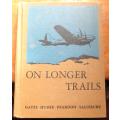 ON LONGER TRAILS By GATES, HUBER, PEARDON AND SALISBURY (HARDCOVER 1945)
