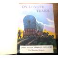 ON LONGER TRAILS By GATES, HUBER, PEARDON AND SALISBURY (HARDCOVER 1945)