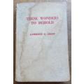 These Wonders to Behold - Lawrence G.Green 1st Edition