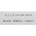 BLACK AFRICA - Whither? - HJJM Van Der Merwe