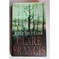 Keep me close by Clare Francis