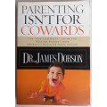 Parenting isn`t for cowards by Dr James Dobson