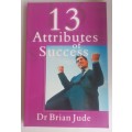 13 Attributes of success by dr Brian Jude