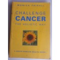 Challenge cancer the holistic way by Monica Fairall