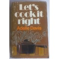 Let`s cook it right by Adelle Davis
