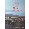 That you may believe by dr Andre de Villiers