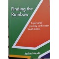Finding the rainbow - A personal journey in the New South Africa by Jackie Naude