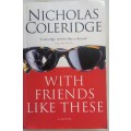 With friends like these by Nicholas Coleridge