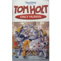 Only human by Tom Holt