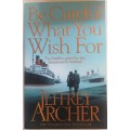 Be careful what you wish for by Jeffrey Archer