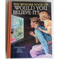 The wonder book of would you believe it?
