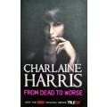Books: FROM DEAD TO WORSE by Charlaine Harris (Book 8 in the Sookie Stackhouse / True Blood Series)