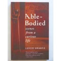 Able-Bodied. Scenes from a curious life - Leslie Swartz